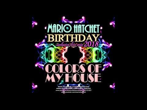 Mario Hatchet birthday exclusive live mix 2018 - Colors Of My HOUSE