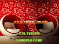 CAL TJADER.... I SHOULD CARE
