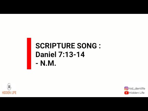 SCRIPTURE SONG : Daniel 7:13-14- N.M.
