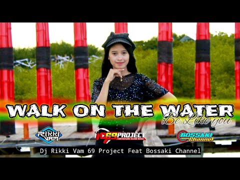 dj-walk-on-the-water-x-be-like-you-by-rikki-vam_69-project-ft-bossaki-channel