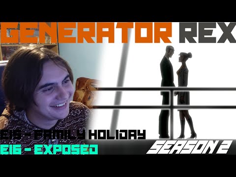 Generator Rex - S2E15/16 - Family Holiday/Exposed [Reaction - The Nostalgia Trip - E314]