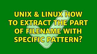 Unix & Linux: How to extract the part of filename with specific pattern? (3 Solutions!!)