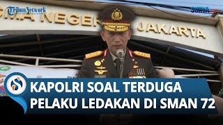 Kapolri Ungkap Terduga Pelaku Ledakan di SMAN 72 Jakarta: Masih dari Lingkungan Sekolah