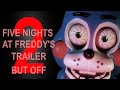 FNAF 2 Trailer But Off