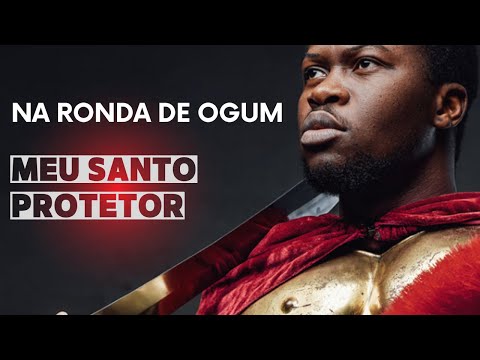 Na ronda de Ogum - Meu santo protetor