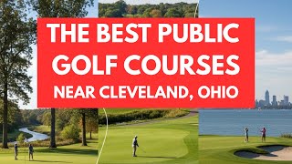 BEST GOLF COURSES CLEVELAND OHIO NORTHEAST OHIO AKRON OHIO YOUNGSTOWN OHIO BEST PUBLIC COURSES
