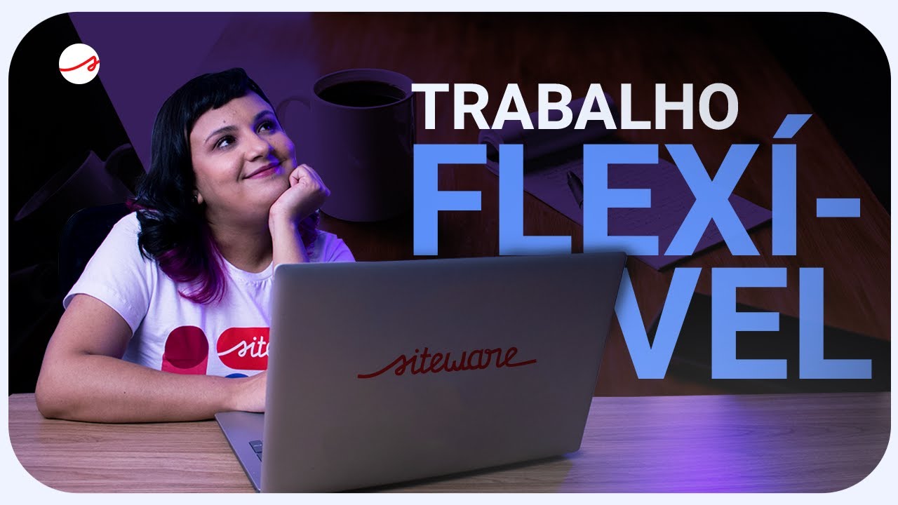 O que é FLEXIBILIDADE NO TRABALHO? Quais suas vantagens?