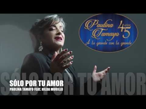Paulina Tamayo - Sólo Por Tu Amor (Feat. Hilda Murillo)