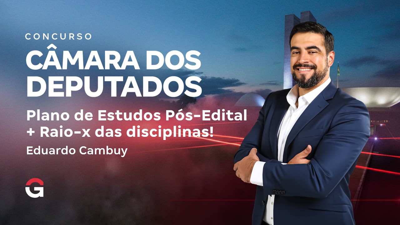 Concurso Câmara dos Deputados:Plano de Estudos Pós-Edital + Raio-x das disciplinas!
