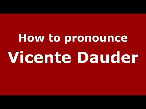 How to pronounce Vicente Dauder (Spanish/Spain) - PronounceNames.com