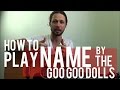 Name - Goo Goo Dolls - Guitar Lesson - Tutorial
