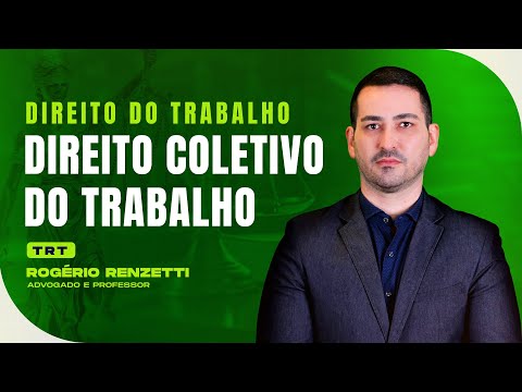 Direito Coletivo do Trabalho | Direito do Trabalho | TRT | Rogério Renzetti
