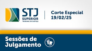 Corte Especial - STJ -  19/02/2025 - TARDE