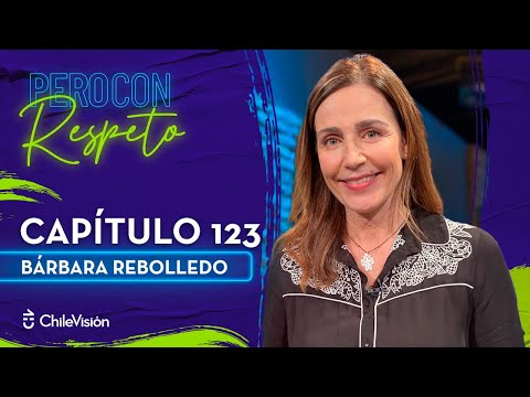 Pero Con Respeto - Bárbara Rebolledo | Capítulo 123