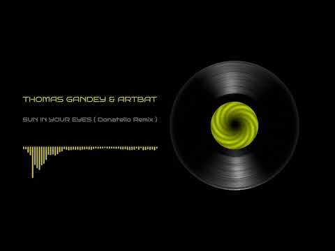 THOMAS GANDEY & ARTBAT  " SUN IN YOUR EYES "  ( Donatello Remix )