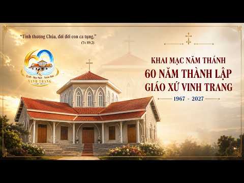 🔴 Thánh lễ Khai Mạc Năm Thánh - 60 Năm Thành Lập Giáo Xứ Vinh Trang