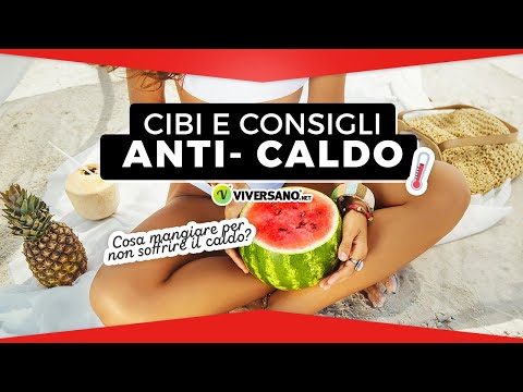 Cosa mangiare per sentire meno caldo? 5 consigli e 5 cibi utili || ViverSano.net