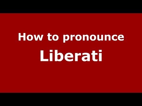 How to pronounce Liberati (Italian/Italy) - PronounceNames.com