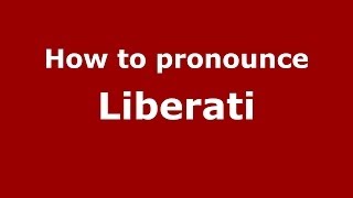 How to pronounce Liberati