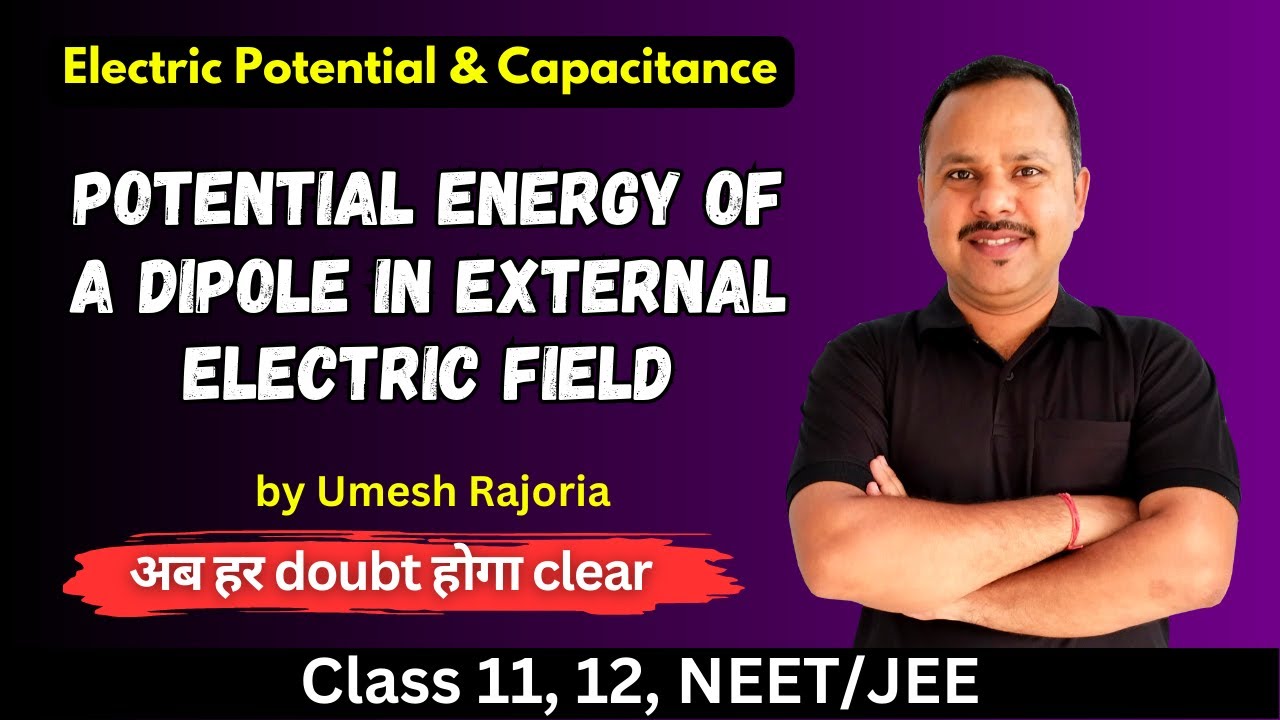 Potential energy of a Dipole in external Field | Electric Potential & Capacitance | 12 Physics #cbse