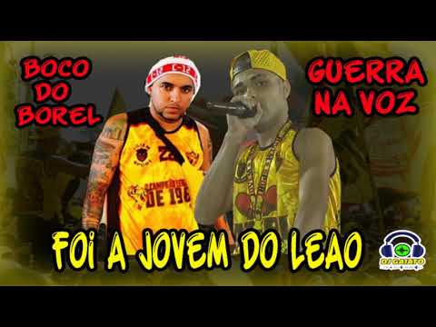 MC BOCO DO BOREL E O GUERRA NA VOZ - FOI A JOVEM DO LEÃO (DJ GAIATO)