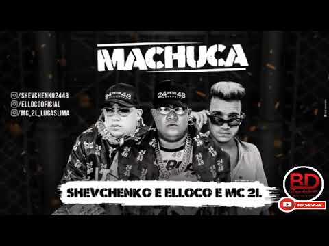 SHEVCHENKO E ELLOCO E MC 2L - MACHUCA - MÚSICA NOVA 2018