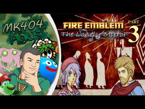 MK404 Plays Fire Emblem: The Lonely Mirror (V3.1) PT3 - w-h-y-t-h-e-l-o-n-g-f-a-c-e-?[Ch. 14-17A]