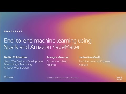 AWS re:Invent 2019: End-to-end machine learning using Spark and Amazon SageMaker (ADM302-R1)