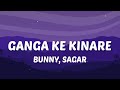 Kyu Roye Har Baat Me Bandeya Lyrics Ganga Ke Kinare Bunny Sagar