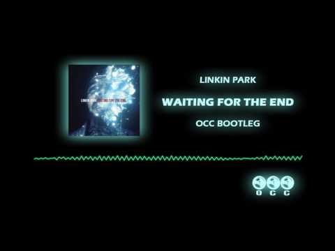 Linkin Park - Waiting For The End (OCC Bootleg)