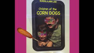 Guadalajara Joe! - Children of the Corn Dogs [Audio]