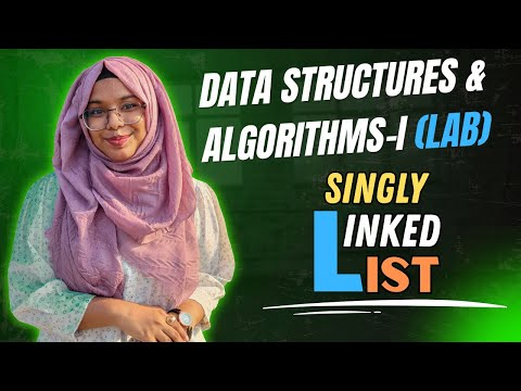 Singly Linked List || DSA - 1 Lab || Sadika Binti Noor