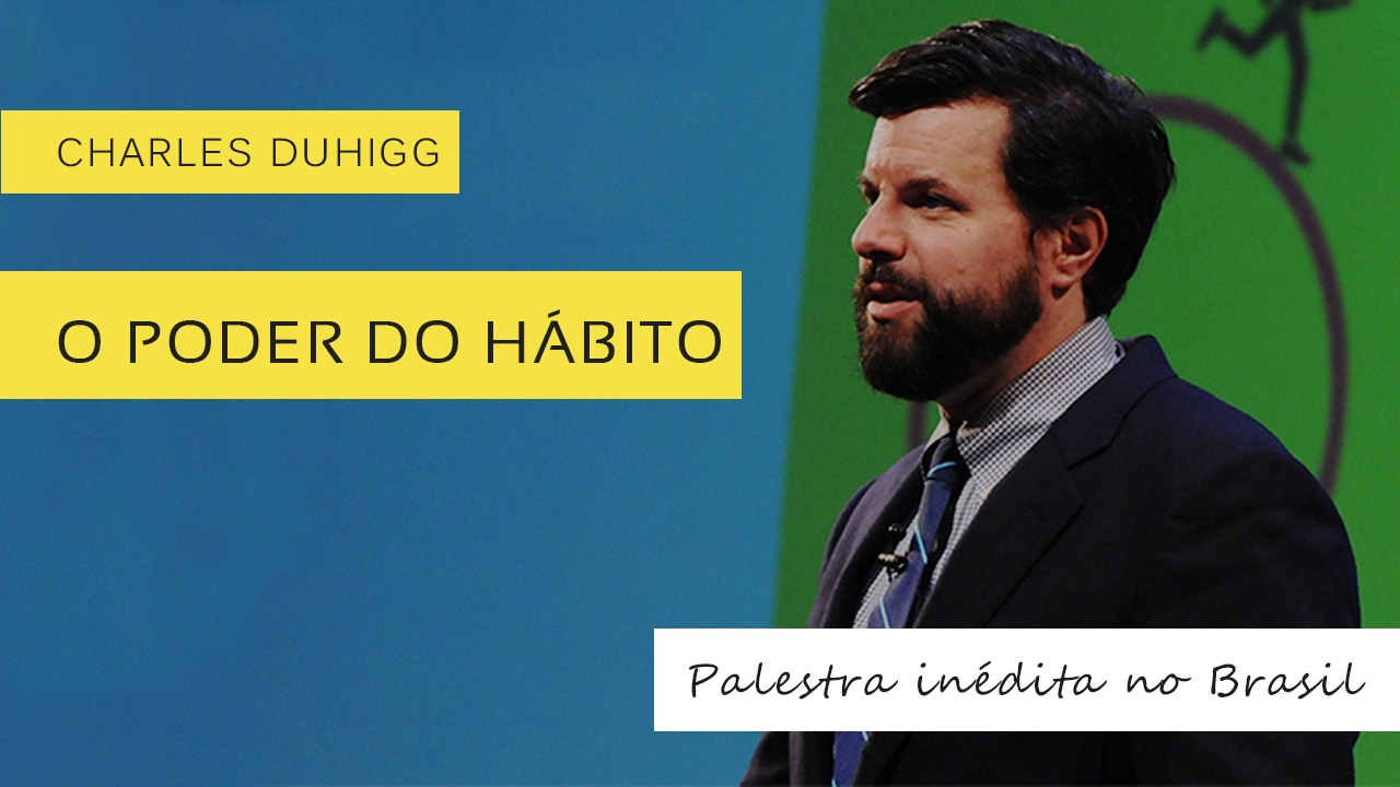 Charles Duhigg | O Poder do Hábito - Palestra Completa