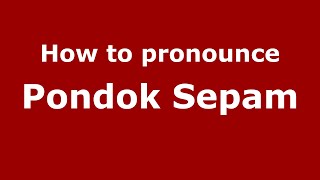 How to pronounce Pondok Sepam