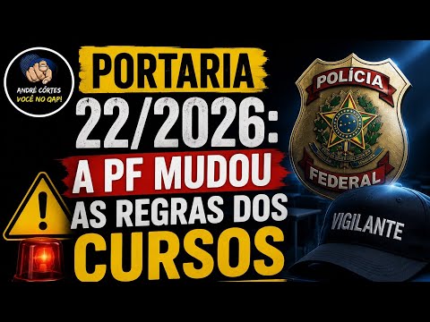 Portaria 22/2026: a Polícia Federal mudou as regras dos cursos de formação de vigilante