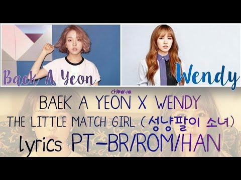 BAEK A YEON X WENDY – THE LITTLE MATCH GIRL [LEGENDADO PT-BR LYRICS{Color Coded PT-BR/ROM/HAN}]