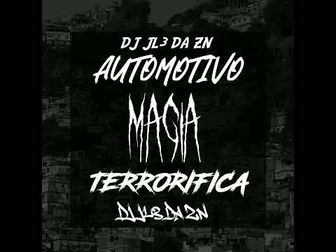 AUTOMOTIVO MAGIA TERRORIFICA - DJ JL3 DA ZN