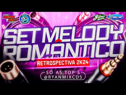 SET MELODY ROMÂNTICO ( RETROSPECTIVA ) 2K24 - SÓ AS TOP'S - @RyanMixCDS