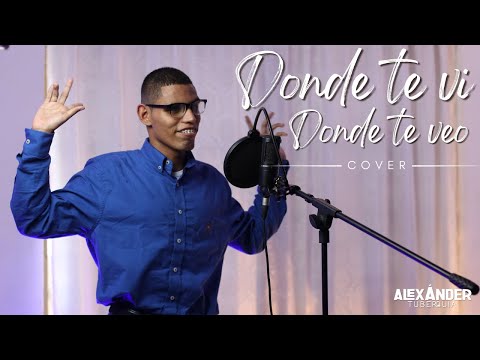 Donde te vi donde te veo | Cover Alexander Tuberquia