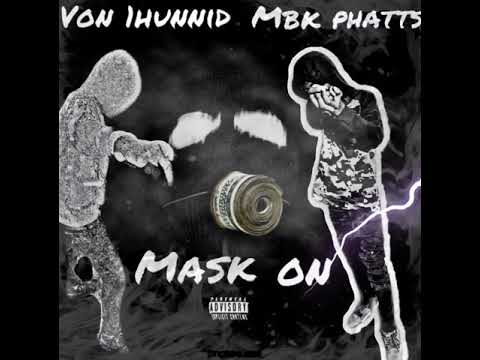 Von 1hunnid ft.MBK Phatts -Mask on