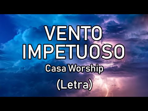 Vento impetuoso (Letra) - Casa Worship