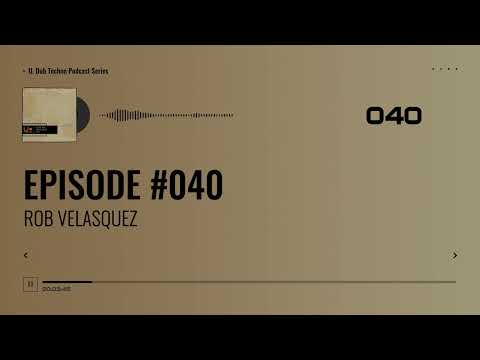 EPISODE 040 - Rob Velasquez #electronic #deep #dub #dubtechno #techno #technomusic #podcast #music