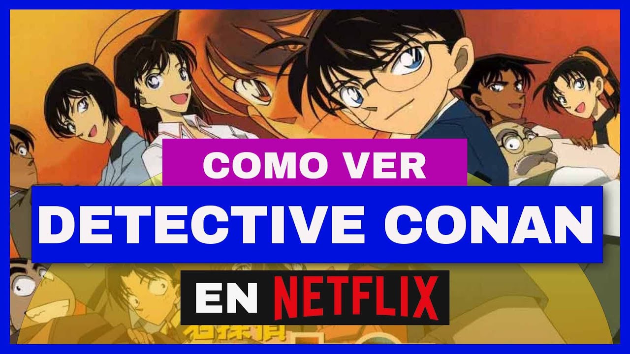 DETECTIVE CONAN EN NETFLIX 🕵️‍♂‍: ¿Cómo ver Detective Conan en Netflix [FULL HD ✅]