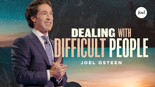 Dealing With Difficult People | Joel Osteen