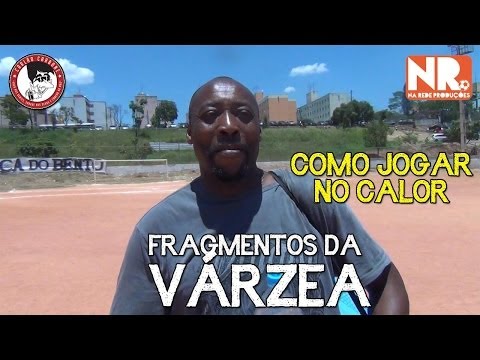 Fragmentos da Várzea - Como jogar no calor (Futebol de Várzea)