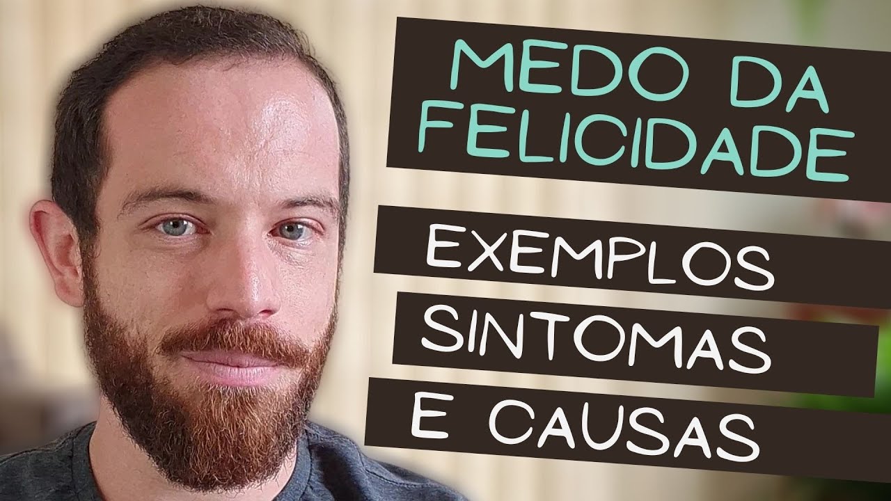 O que é CHEROFOBIA? O MEDO DA FELICIDADE bem explicado! |Pense Nisso!