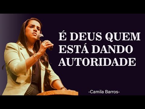 Exerça a Autoridade que Deus Te Deu | Pregação Impactante de Camila Barros