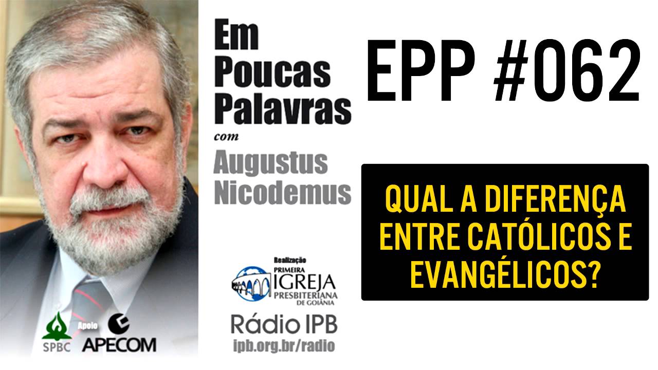 EPP #062 - QUAL A DIFERENÇA ENTRE CATÓLICOS E EVANGÉLICOS? AUGUSTUS NICODEMUS