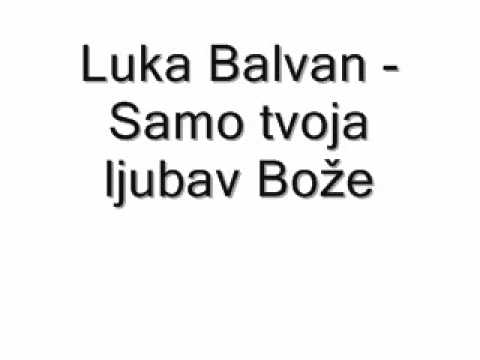 Duhovna Glazba: Luka Balvan - Samo tvoja ljubav Bože