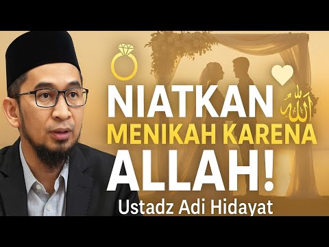 Niatkan Menikah Karena Allah – Ustadz Adi Hidayat Lc MA